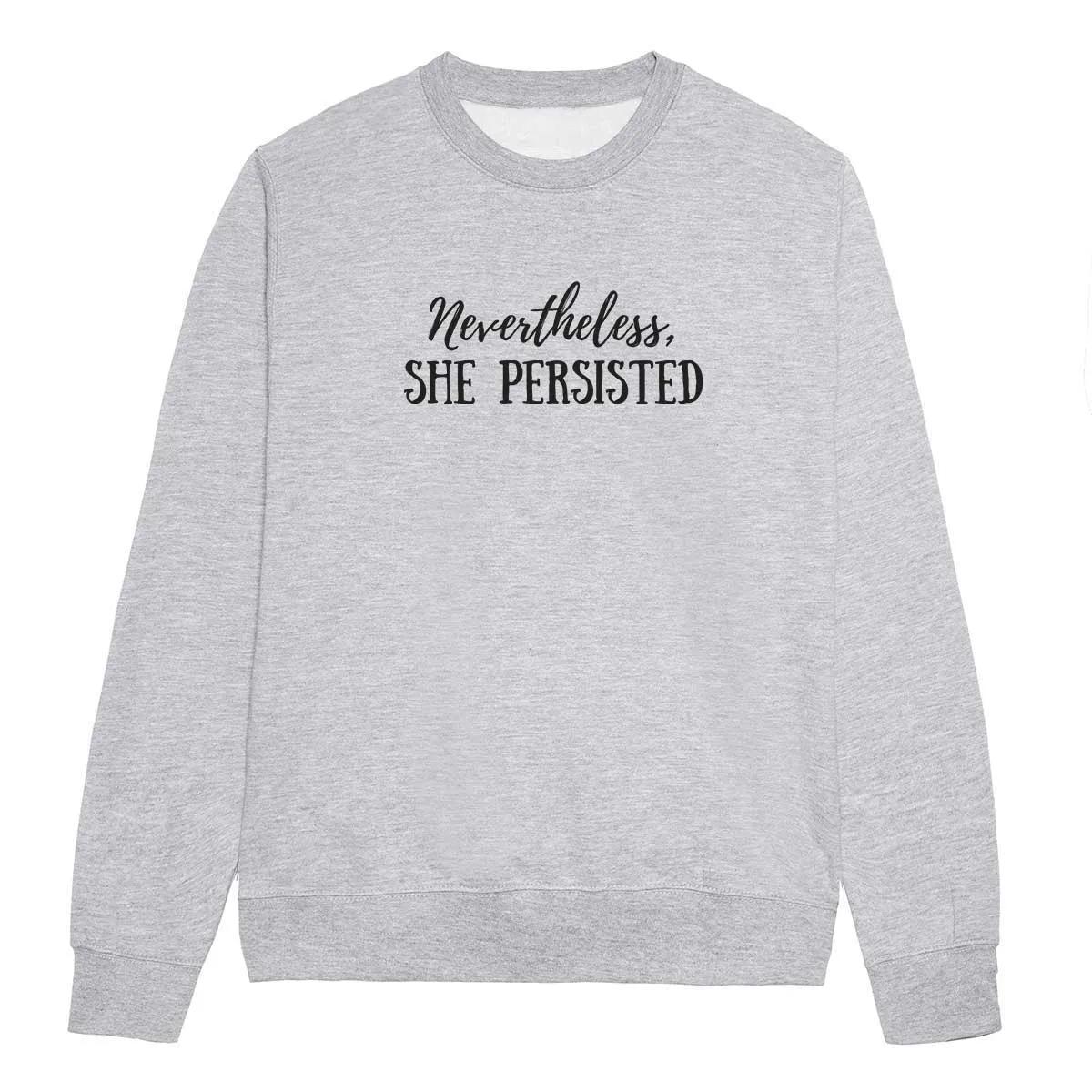 Nevertheless She Persisted Feminist Sweatshirt